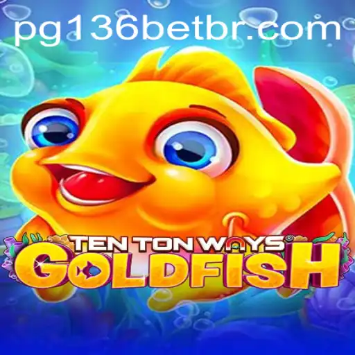 Unveiling TenTonWaysGoldfish: Dive into an Ocean of Adventure with 136bet